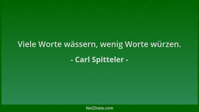 Carl Spitteler - Viele Worte wässern, wenig Worte würzen....