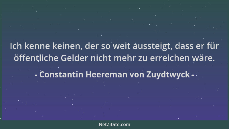 Constantin Heereman von Zuydtwyck - Ich kenne keinen, der so weit aussteigt, dass er für öffentliche Gelder nicht mehr zu e...