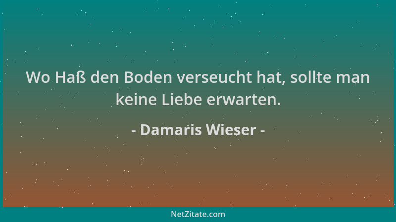 Damaris Wieser - Wo Haß den Boden verseucht hat, sollte man keine Liebe erwarten....