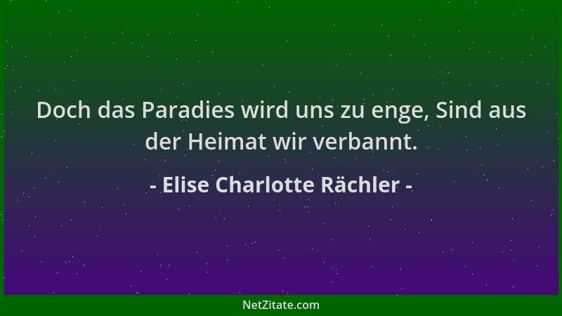 Elise Charlotte Rächler - Doch das Paradies wird uns zu enge, Sind aus der Heimat wir verbannt....
