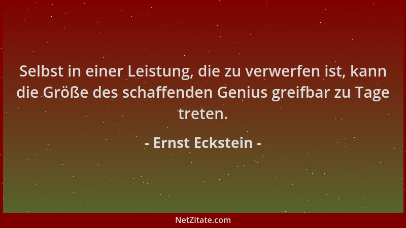 Ernst Eckstein - Selbst in einer Leistung, die zu verwerfen ist, kann die Größe des schaffenden Genius greifbar zu Tage tre...
