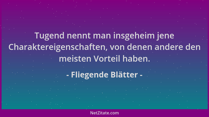 Fliegende Blätter - Tugend nennt man insgeheim jene Charaktereigenschaften, von denen andere den meisten Vorteil haben....