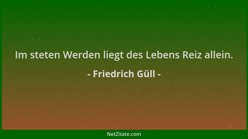 Friedrich Güll - Im steten Werden liegt des Lebens Reiz allein....