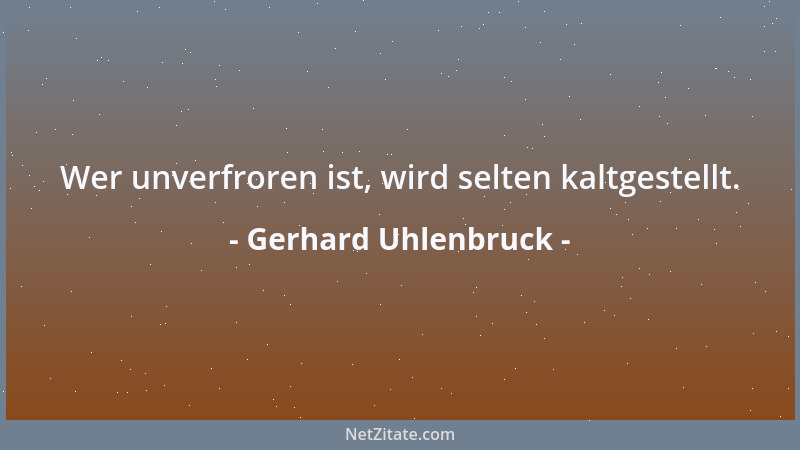 Gerhard Uhlenbruck - Wer unverfroren ist, wird selten kaltgestellt....