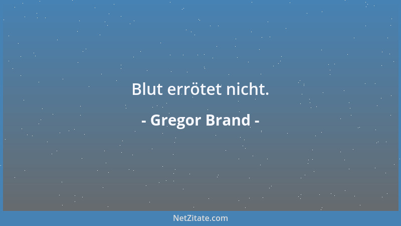 Gregor Brand - Blut errötet nicht....