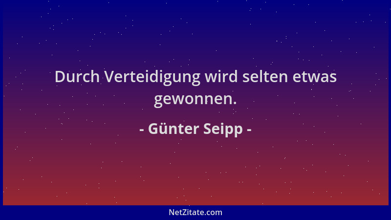 Günter Seipp - Durch Verteidigung wird selten etwas gewonnen....