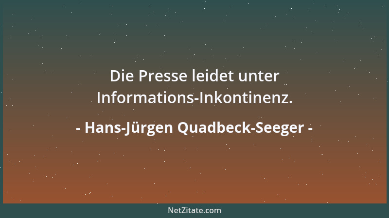 Hans-Jürgen Quadbeck-Seeger - Die Presse leidet unter Informations-Inkontinenz....