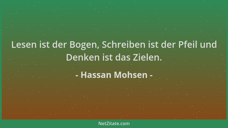 Hassan Mohsen - Lesen ist der Bogen, Schreiben ist der Pfeil und Denken ist das Zielen....