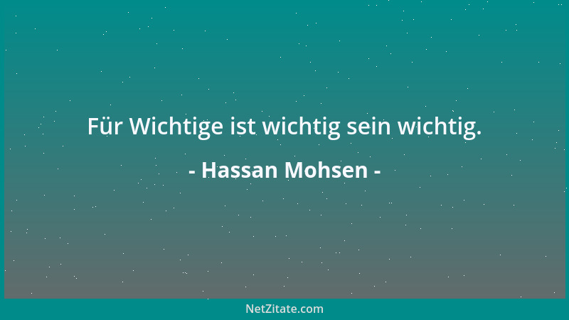 Hassan Mohsen - Für Wichtige ist wichtig sein wichtig....
