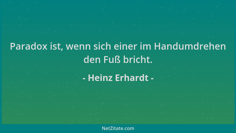 Heinz Erhardt - Paradox ist, wenn sich einer im Handumdrehen den Fuß bricht....