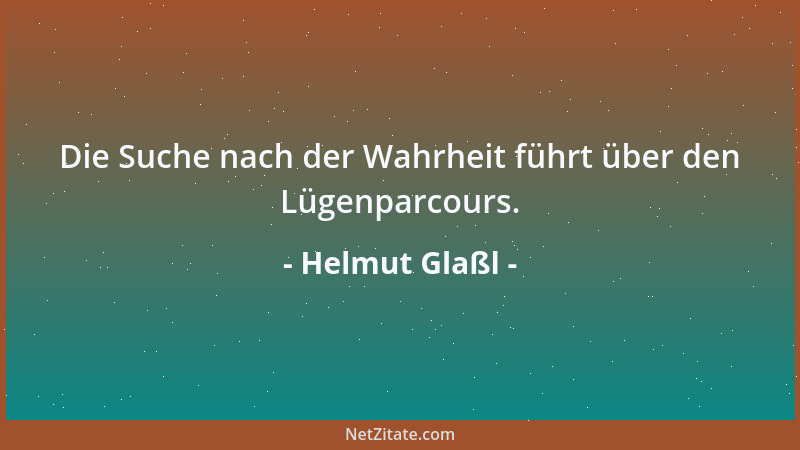Helmut Glaßl - Die Suche nach der Wahrheit führt über den Lügenparcours....