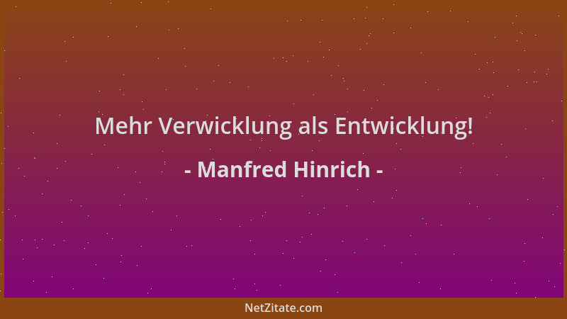Manfred Hinrich - Mehr Verwicklung als Entwicklung!...