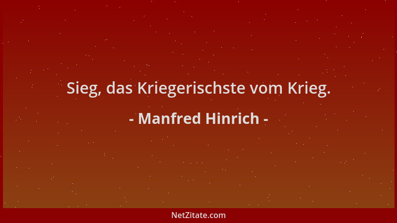 Manfred Hinrich - Sieg, das Kriegerischste vom Krieg....