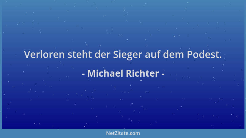 Michael Richter - Verloren steht der Sieger auf dem Podest....