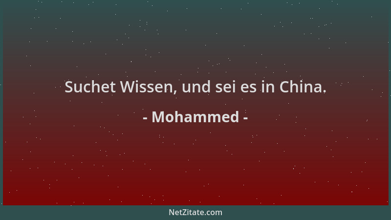 Mohammed - Suchet Wissen, und sei es in China....