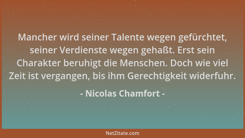 Nicolas Chamfort - Mancher wird seiner Talente wegen gefürchtet, seiner Verdienste wegen gehaßt. Erst sein Charakter beruhi...