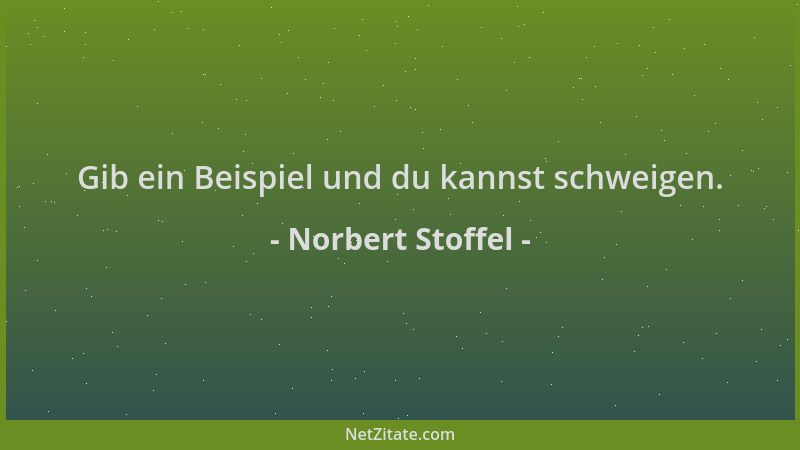 Norbert Stoffel - Gib ein Beispiel und du kannst schweigen....