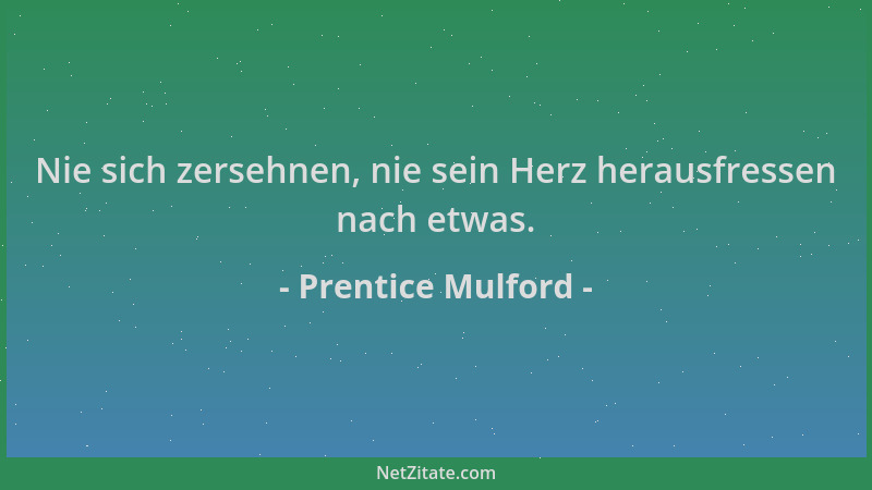 Prentice Mulford - Nie sich zersehnen, nie sein Herz herausfressen nach etwas....