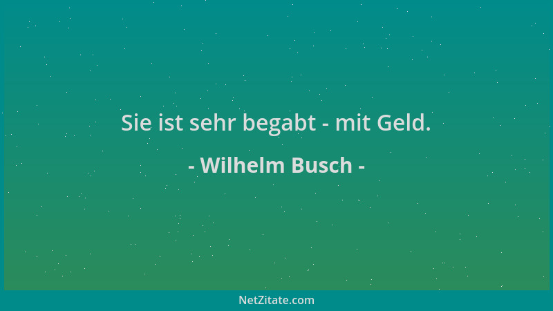 Wilhelm Busch - Sie ist sehr begabt - mit Geld....