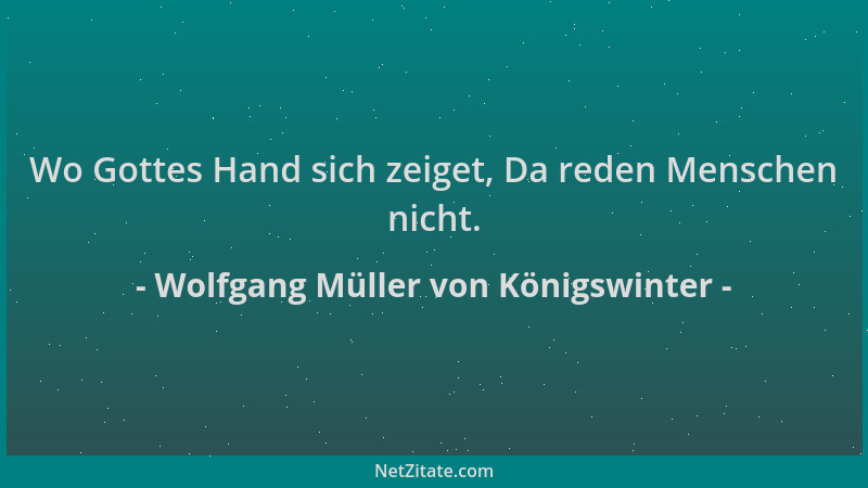 Wolfgang Müller von Königswinter - Wo Gottes Hand sich zeiget, Da reden Menschen nicht....