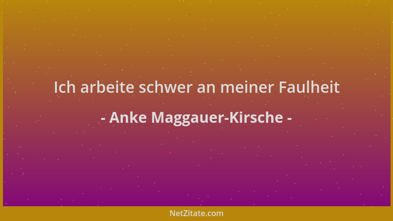 Anke Maggauer-Kirsche - Ich arbeite schwer an meiner Faulheit...