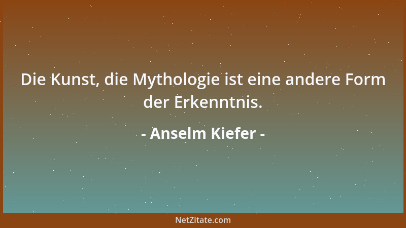 Anselm Kiefer - Die Kunst, die Mythologie ist eine andere Form der Erkenntnis....