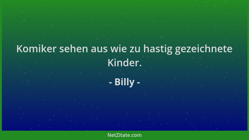 Billy - Komiker sehen aus wie zu hastig gezeichnete Kinder....