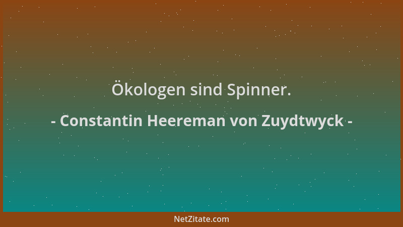 Constantin Heereman von Zuydtwyck - Ökologen sind Spinner....