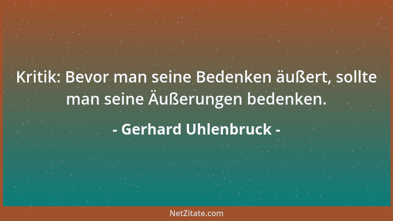 Gerhard Uhlenbruck - Kritik: Bevor man seine Bedenken äußert, sollte man seine Äußerungen bedenken....
