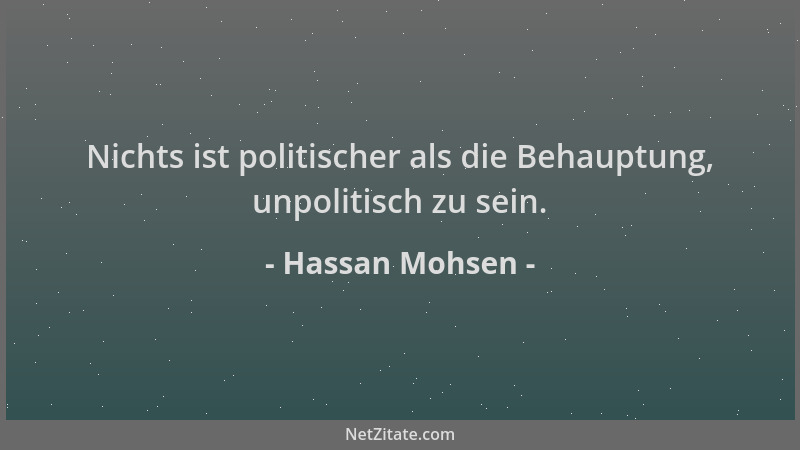 Hassan Mohsen - Nichts ist politischer als die Behauptung, unpolitisch zu sein....