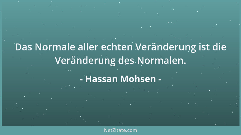 Hassan Mohsen - Das Normale aller echten Veränderung ist die Veränderung des Normalen....