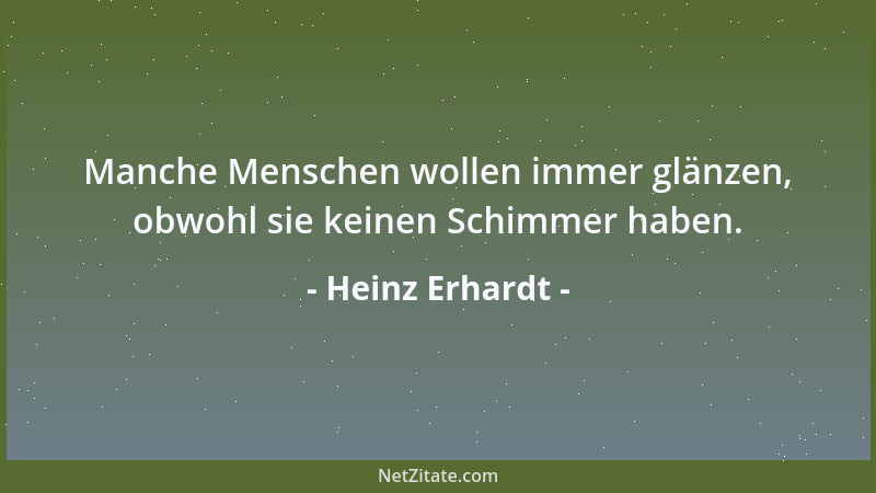 Heinz Erhardt - Manche Menschen wollen immer glänzen, obwohl sie keinen Schimmer haben....