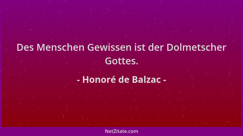 Honoré de Balzac - Des Menschen Gewissen ist der Dolmetscher Gottes....
