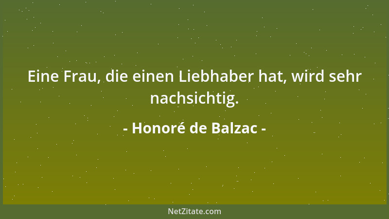 Honoré de Balzac - Eine Frau, die einen Liebhaber hat, wird sehr nachsichtig....