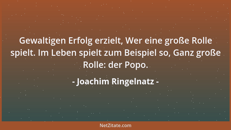Joachim Ringelnatz - Gewaltigen Erfolg erzielt, Wer eine große Rolle spielt. Im Leben spielt zum Beispiel so, Ganz große Ro...