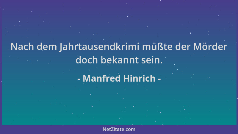 Manfred Hinrich - Nach dem Jahrtausendkrimi müßte der Mörder doch bekannt sein....