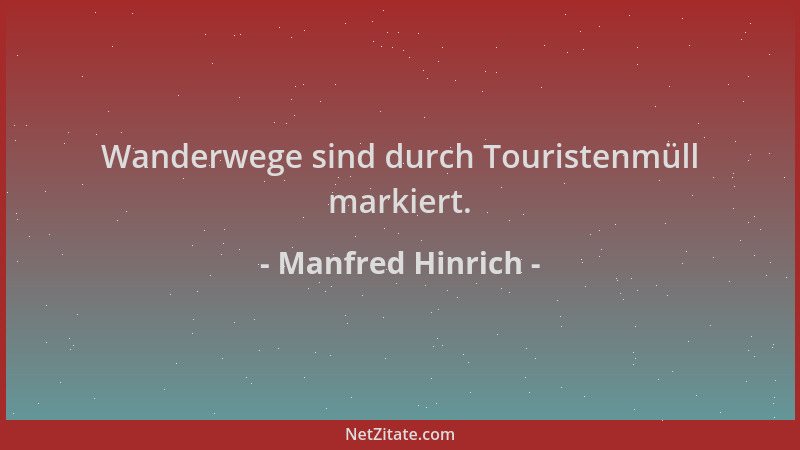 Manfred Hinrich - Wanderwege sind durch Touristenmüll markiert....