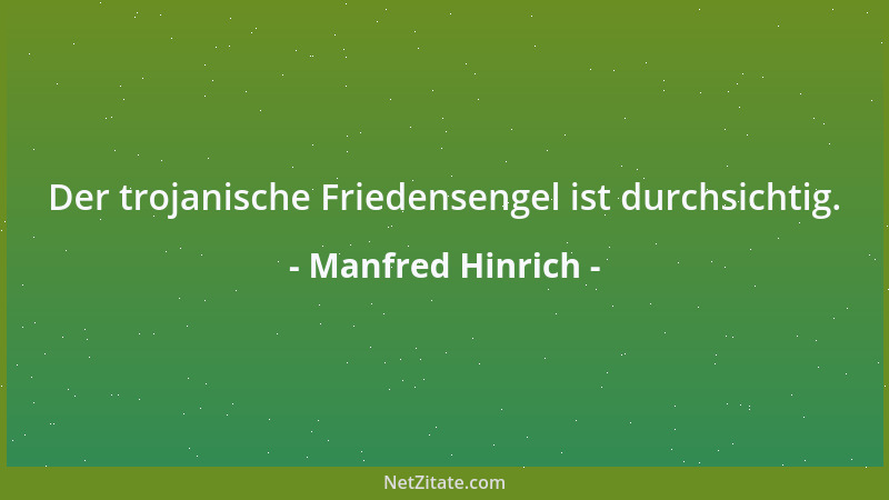 Manfred Hinrich - Der trojanische Friedensengel ist durchsichtig....