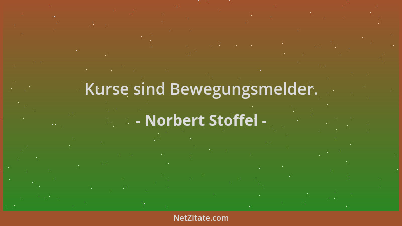 Norbert Stoffel - Kurse sind Bewegungsmelder....