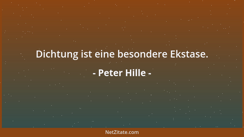 Peter Hille - Die Kindheit ist ein Kundschafter, den die ratlose Menschheit voraufsendet, um einen sicheren Lebensgrund zu...