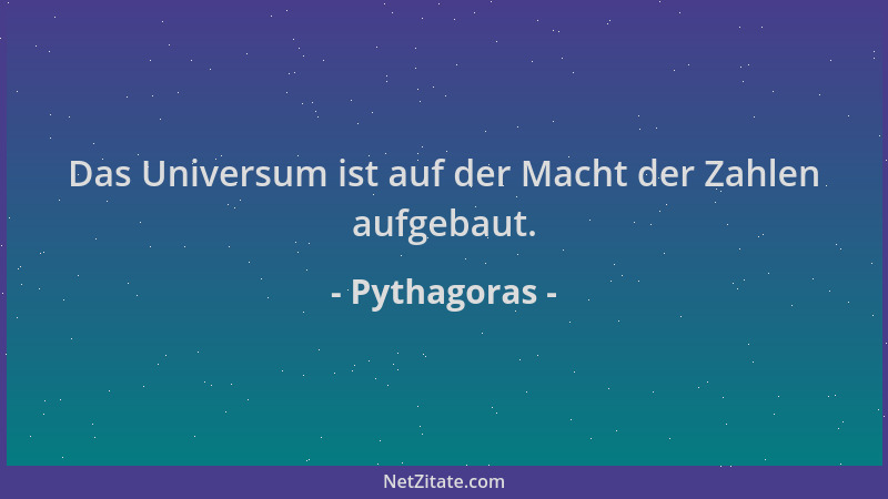 Pythagoras - Das Universum ist auf der Macht der Zahlen aufgebaut....