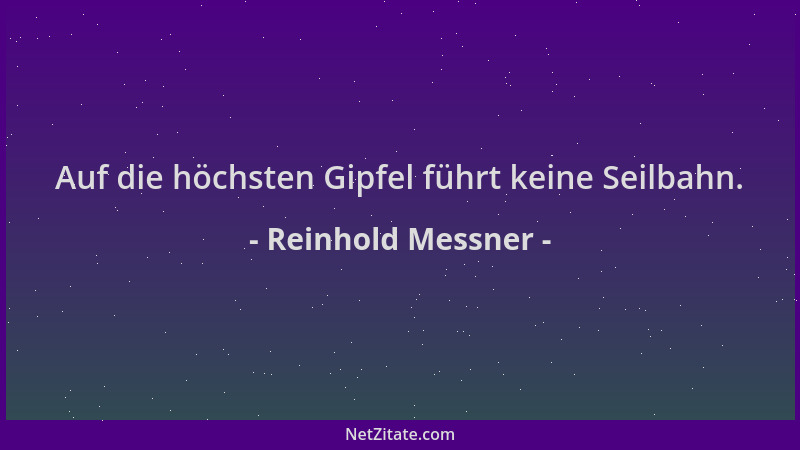 Reinhold Messner - Auf die höchsten Gipfel führt keine Seilbahn....