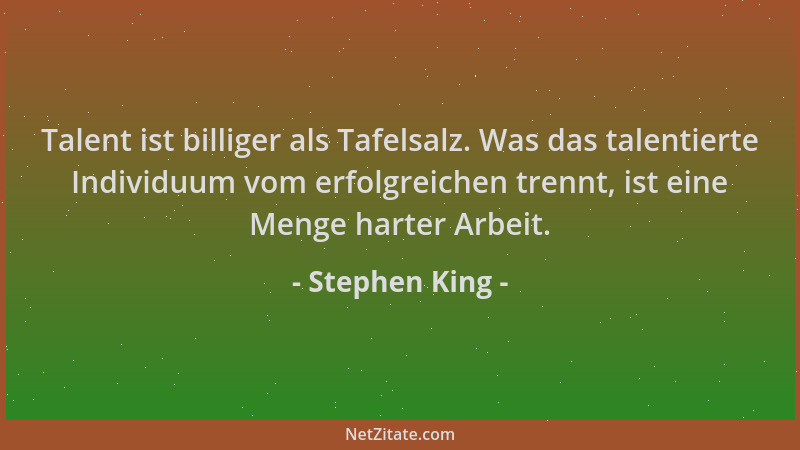 Stephen King - Talent ist billiger als Tafelsalz. Was das talentierte Individuum vom erfolgreichen trennt, ist eine Menge h...