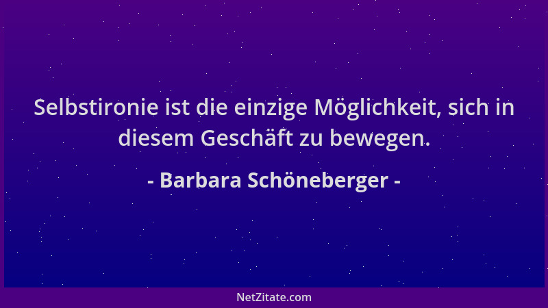 Barbara Schöneberger - Selbstironie ist die einzige Möglichkeit, sich in diesem Geschäft zu bewegen....