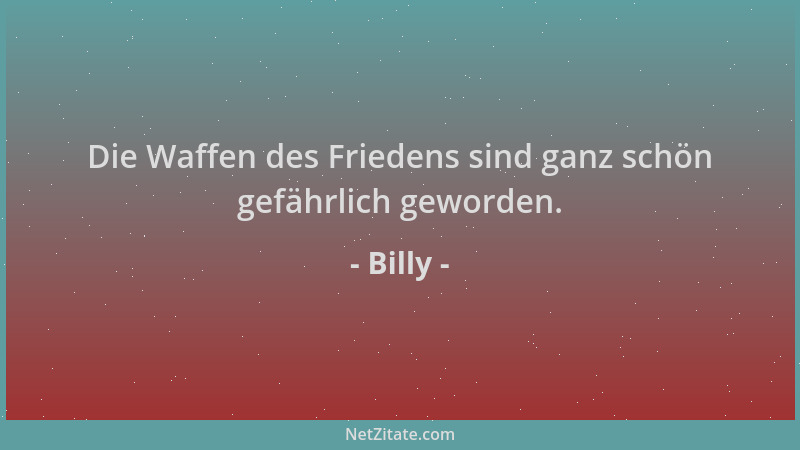 Billy - Die Waffen des Friedens sind ganz schön gefährlich geworden....