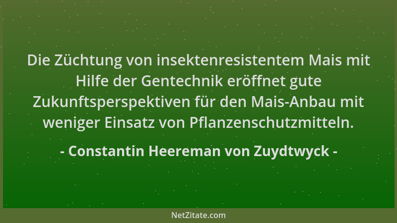 Constantin Heereman von Zuydtwyck - Die Züchtung von insektenresistentem Mais mit Hilfe der Gentechnik eröffnet gute Zukunf...