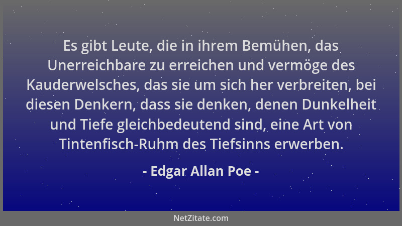 Edgar Allan Poe - Es gibt Leute, die in ihrem Bemühen, das Unerreichbare zu erreichen und vermöge des Kauderwelsches, das s...