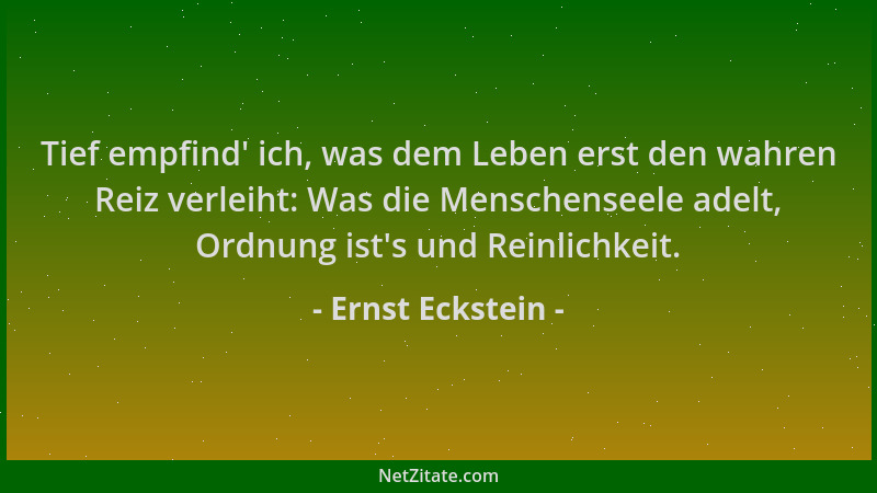 Ernst Eckstein - Tief empfind ' ich, was dem Leben erst den wahren Reiz verleiht: Was die Menschenseele adelt, Ordnung ist 's...