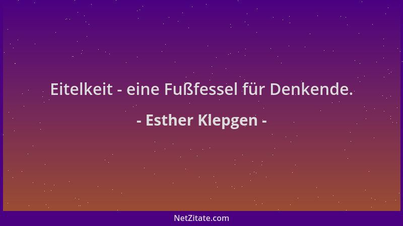 Esther Klepgen - Eitelkeit - eine Fußfessel für Denkende....
