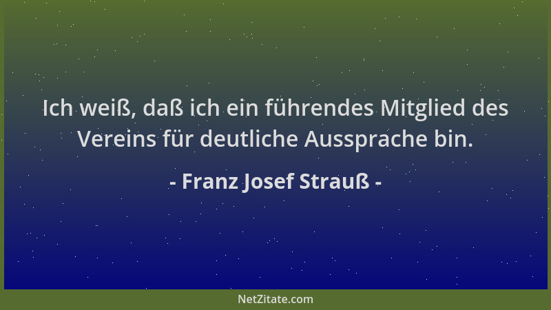 Franz Josef Strauß - Ich weiß, daß ich ein führendes Mitglied des Vereins für deutliche Aussprache bin....